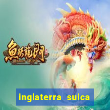 inglaterra suica onde assistir