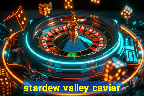 stardew valley caviar