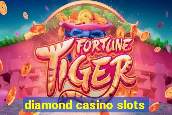 diamond casino slots