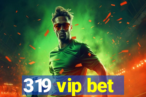 319 vip bet