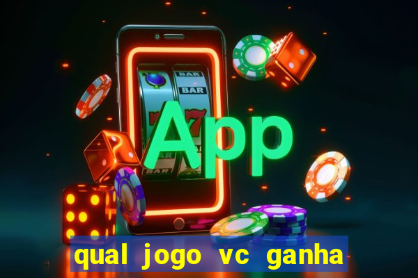 qual jogo vc ganha dinheiro de verdade