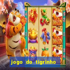 jogo do tigrinho sem depositar nada