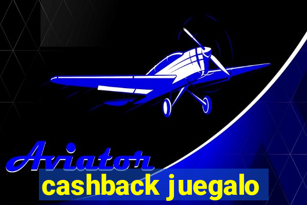 cashback juegalo