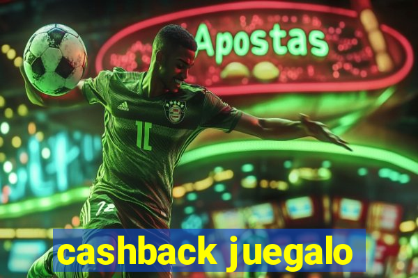 cashback juegalo