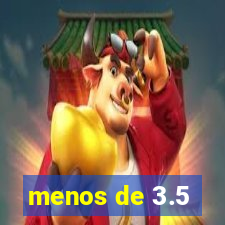 menos de 3.5