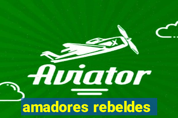 amadores rebeldes