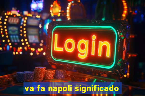 va fa napoli significado