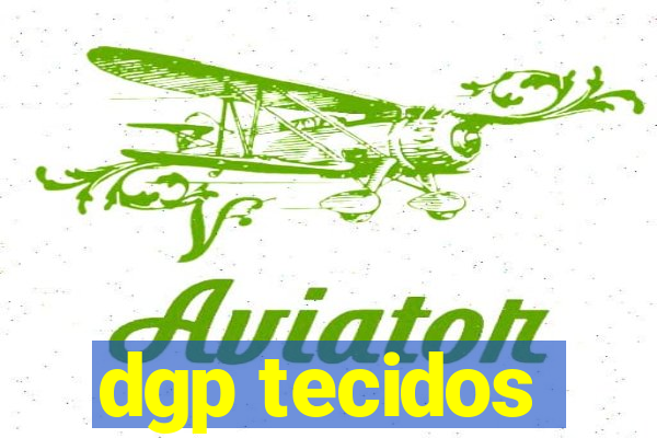 dgp tecidos