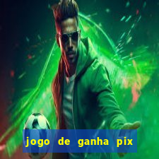 jogo de ganha pix na hora