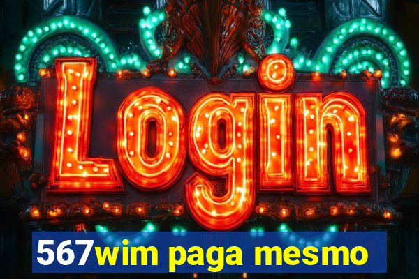 567wim paga mesmo