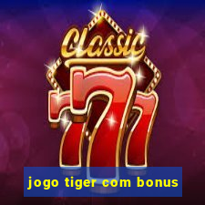 jogo tiger com bonus