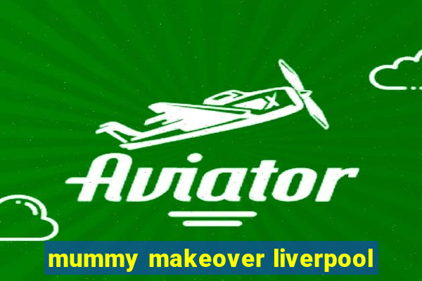 mummy makeover liverpool