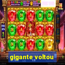 gigante voltou