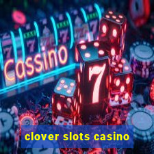 clover slots casino