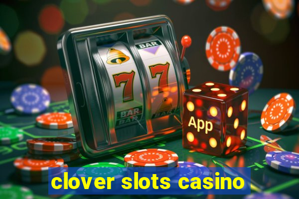 clover slots casino