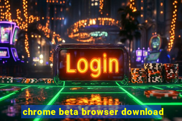 chrome beta browser download