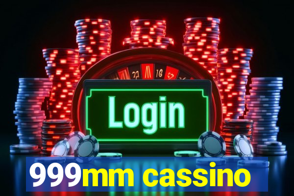 999mm cassino