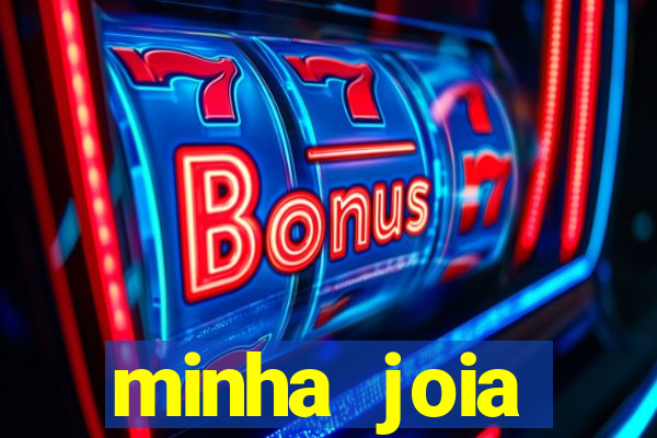 minha joia significado minha joia giria