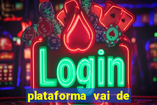 plataforma vai de bet gusttavo lima