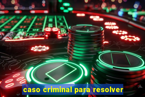 caso criminal para resolver