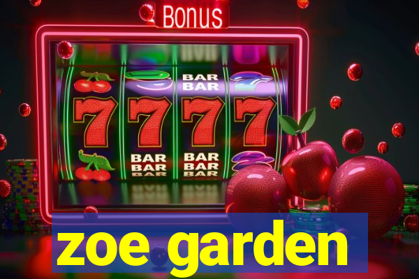 zoe garden