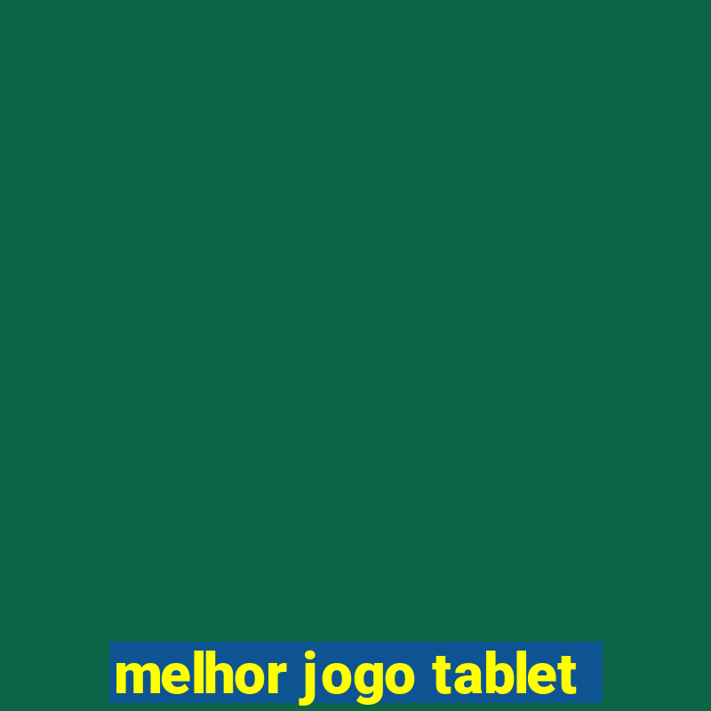 melhor jogo tablet