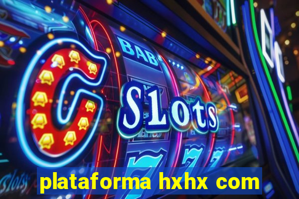 plataforma hxhx com