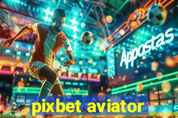 pixbet aviator