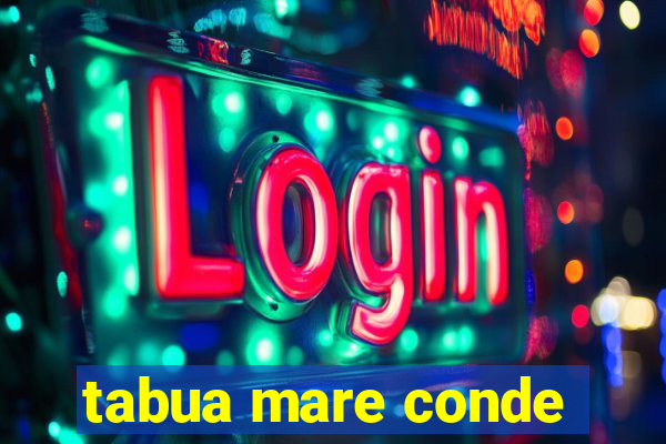 tabua mare conde