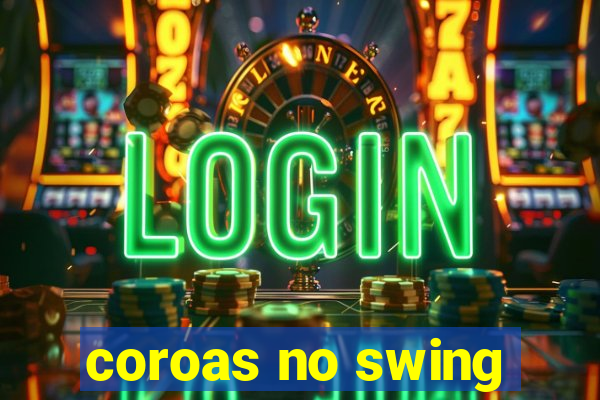 coroas no swing