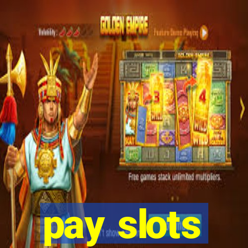 pay slots