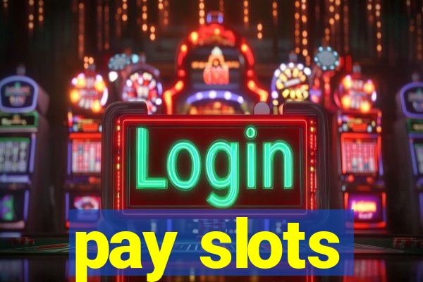 pay slots