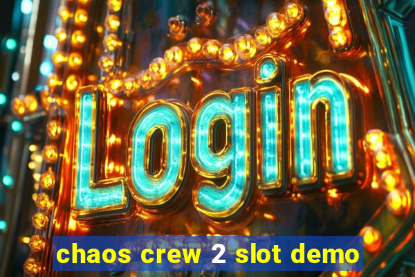 chaos crew 2 slot demo