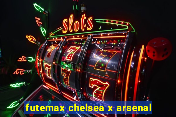 futemax chelsea x arsenal