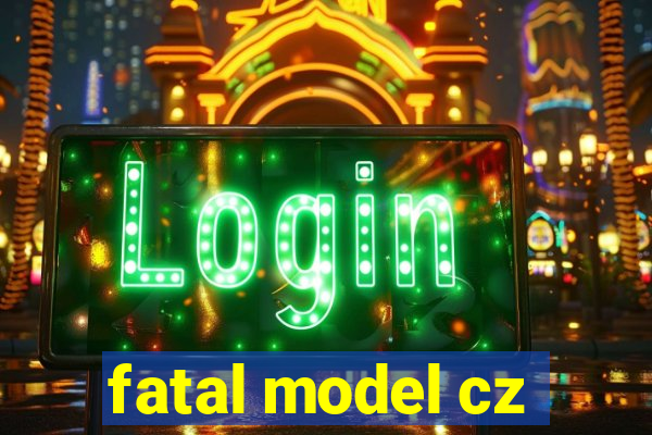 fatal model cz