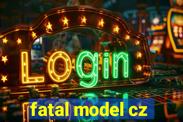 fatal model cz