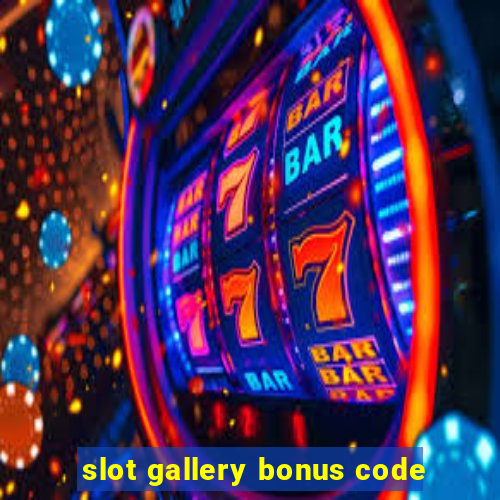 slot gallery bonus code