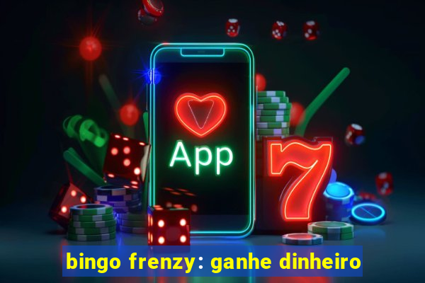 bingo frenzy: ganhe dinheiro