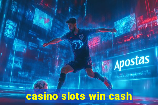 casino slots win cash