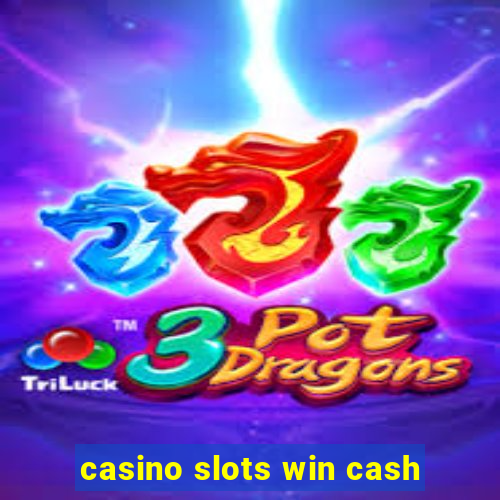 casino slots win cash