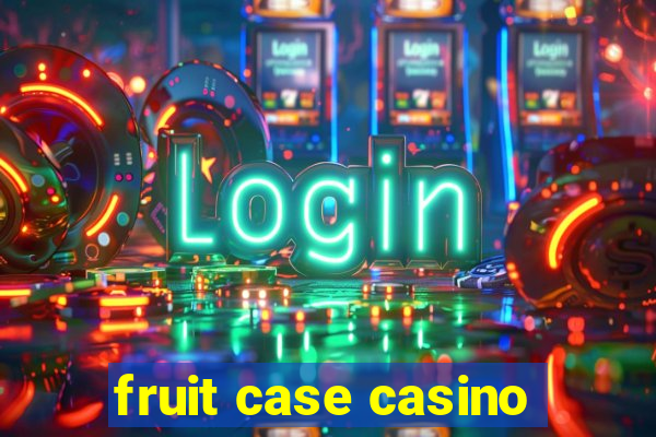 fruit case casino