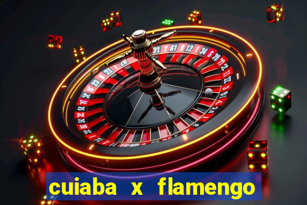 cuiaba x flamengo onde assistir