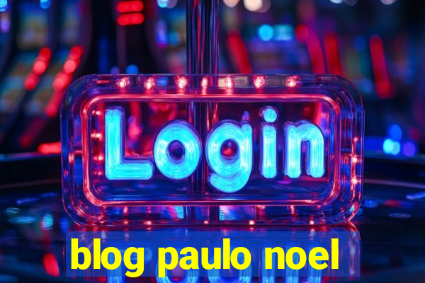 blog paulo noel