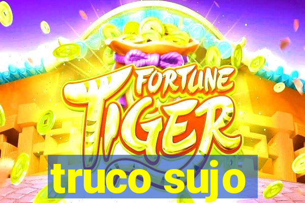 truco sujo