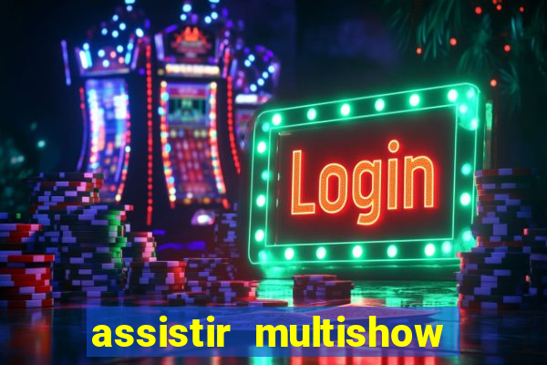 assistir multishow ao vivo online