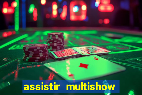 assistir multishow ao vivo online