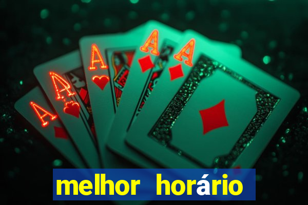 melhor horário para jogar fortune tiger a noite hoje