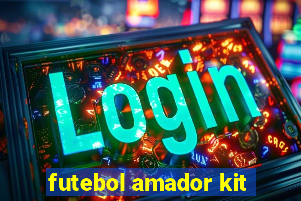 futebol amador kit