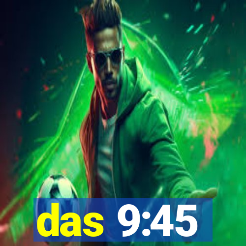 das 9:45