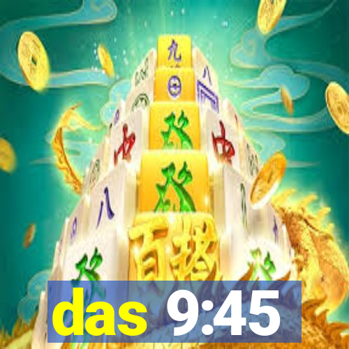 das 9:45